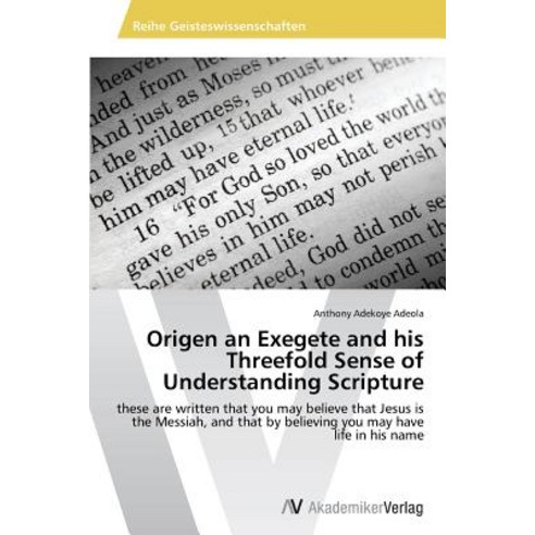 Origen an Exegete and His Threefold Sense of Understanding Scripture Paperback, AV Akademikerverlag