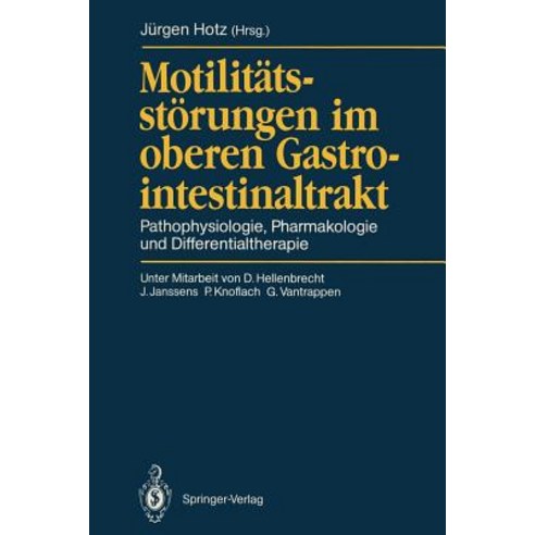 Motilitatsstorungen Im Oberen Gastrointestinaltrakt: Pathophysiologie Pharmakologie Und Differentialtherapie Paperback, Springer