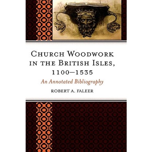 Church Woodwork in the British Isles 1100-1535: An Annotated Bibliography Hardcover, Scarecrow Press