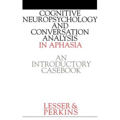 Cognitive Neuropsychology and and Conversion Analysis in Aphasia - An Introductory Casebook Paperback, Wiley