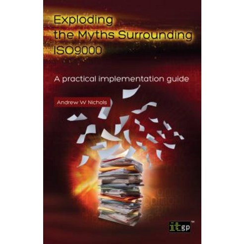 Exploding the Myths Surrounding ISO 9000: A Practical Implementation Guide Paperback, It Governance Ltd
