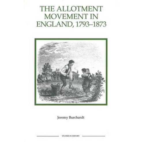 The Allotment Movement in England 1793-1873 Paperback, Boydell Press