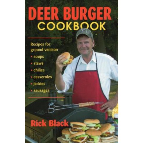Deer Burger Cookbook: Recipes for Ground Venison--Soups Stews Chilies Casseroles Jerkies and Sausage Paperback, Stackpole Books
