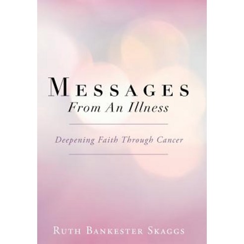 Messages from an Illness: Deepening Faith Through Cancer Hardcover, WestBow Press