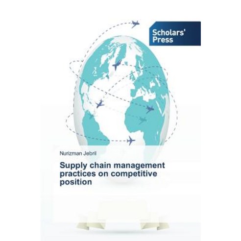 Supply Chain Management Practices on Competitive Position Paperback, Scholars'' Press