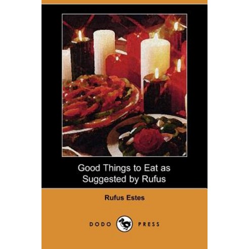 Good Things to Eat as Suggested by Rufus (Dodo Press) Paperback, Dodo Press