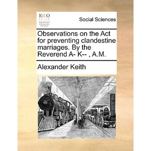 Observations on the ACT for Preventing Clandestine Marriages. by the Reverend A- K-- A.M. Paperback, Gale Ecco, Print Editions