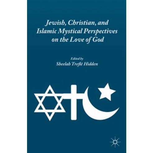 Jewish Christian and Islamic Mystical Perspectives on the Love of God Hardcover, Palgrave MacMillan