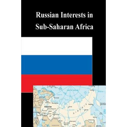 Russian Interests in Sub-Saharan Africa Paperback, Createspace