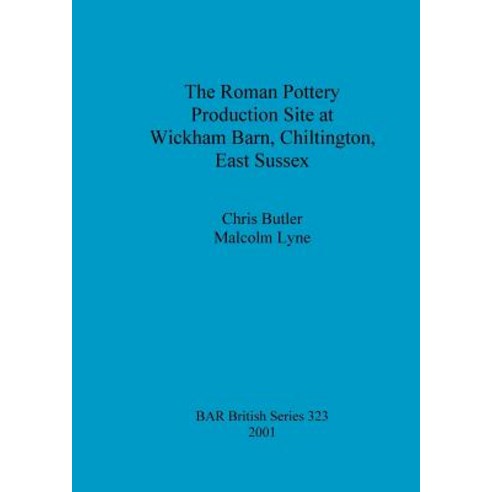 The Roman Pottery Production Site at Wickham Barn Chiltington East Sussex Paperback, British Archaeological Reports Oxford Ltd
