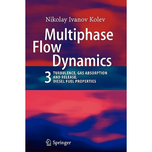 Multiphase Flow Dynamics 3: Turbulence Gas Absorption and Release Diesel Fuel Properties Paperback, Springer
