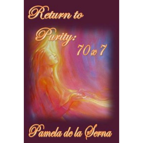 Return to Purity: 70 X7 Paperback, Createspace Independent Publishing Platform