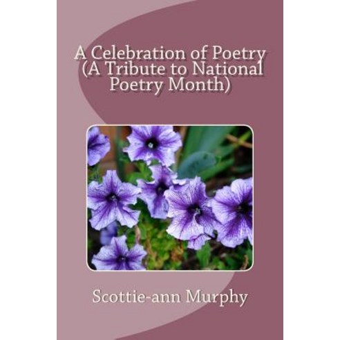 A Celebration of Poetry (a Tribute to National Poetry Month) Paperback, Createspace