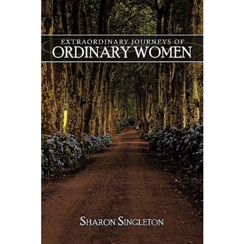 Extraordinary Journeys of Ordinary Women Paperback, Authorhouse