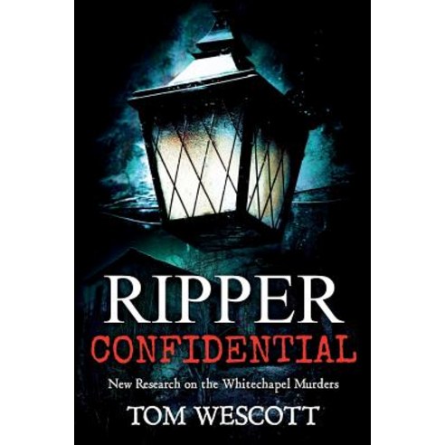 Ripper Confidential: New Research on the Whitechapel Murders Paperback, Crime Confidential Press