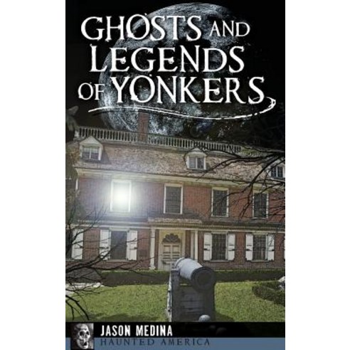 Ghosts and Legends of Yonkers Hardcover, History Press Library Editions