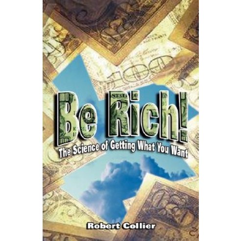 Be Rich !: The Science of Getting What You Want Paperback, www.bnpublishing.com