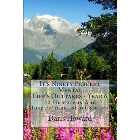 It''s Ninety Percent Mental: 52 Humorous and Inspirational Short Stories Paperback, Createspace Independent Publishing Platform