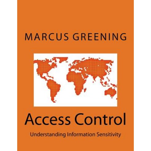 Access Control: Understanding Information Sensitivity Paperback, Createspace Independent Publishing Platform