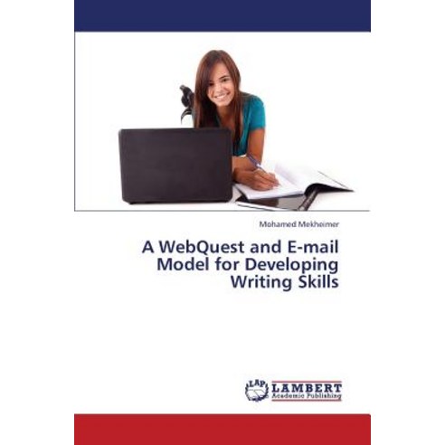 A Webquest and E-mail Model for Developing Writing Skills Paperback, LAP Lambert Academic Publishing