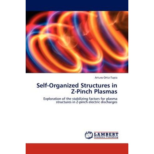 Self-Organized Structures in Z-Pinch Plasmas Paperback, LAP Lambert Academic Publishing