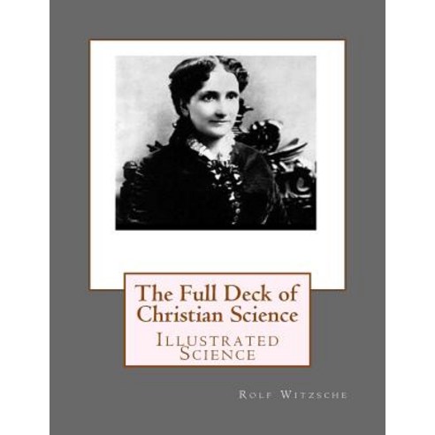 The Full Deck of Christian Science: Illustrated Science Paperback, Createspace Independent Publishing Platform