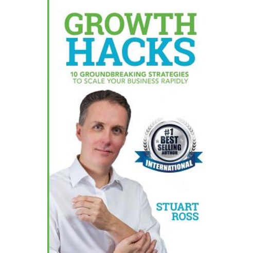 Growth Hacks: 10 Groundbreaking Strategies to Scale Your Business Rapidly Paperback, Createspace Independent Publishing Platform