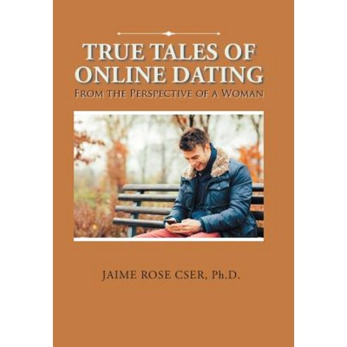 True Tales of Online Dating: From the Perspective of a Woman Hardcover, Xlibris