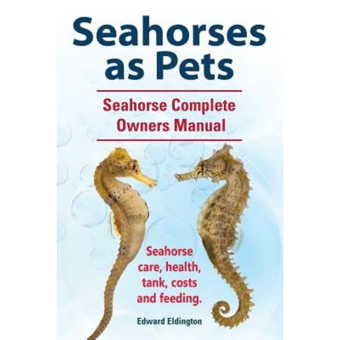 Seahorses as Pets. Seahorse Complete Owners Manual. Seahorse Care Health Tank Costs and Feeding. Paperback, Imb Publishing Seahorses Pet Seahorse