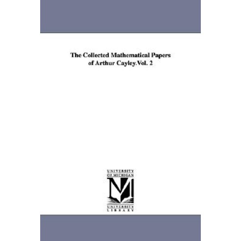 The Collected Mathematical Papers of Arthur Cayley.Vol. 2 Paperback, University of Michigan Library