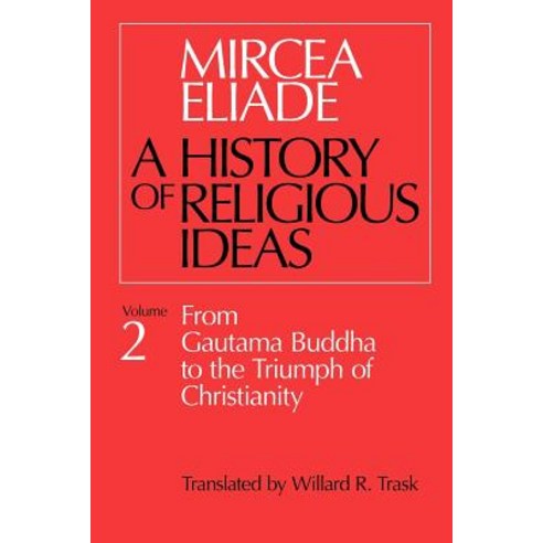 History of Religious Ideas Volume 2: From Gautama Buddha to the Triumph of Christianity Paperback, University of Chicago Press