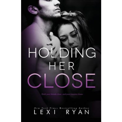 Holding Her Close Paperback, Lexi Ryan Books