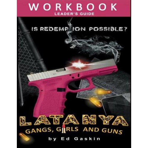 Latanya: Gangs Girls and Guns Workbook & Leader''s Guide Paperback, Createspace Independent Publishing Platform