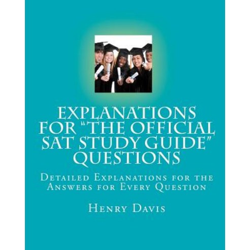 Explanations for the Official SAT Study Guide Questions: Detailed Explanations