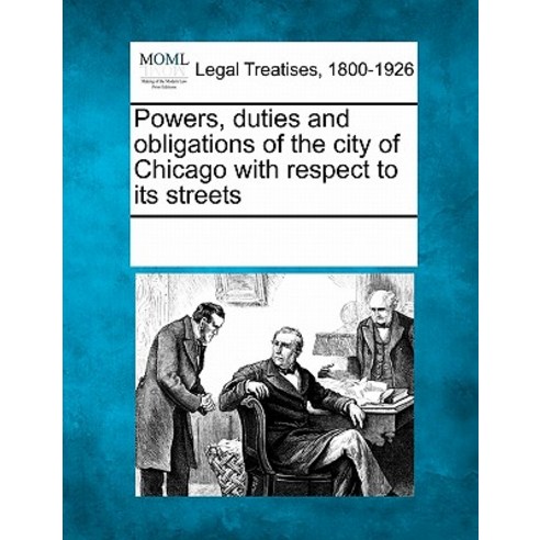 Powers Duties and Obligations of the City of Chicago with Respect to Its Streets Paperback, Gale Ecco, Making of Modern Law