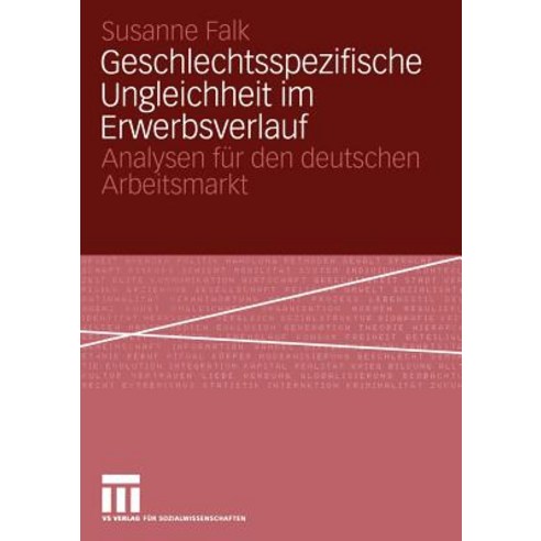 Geschlechtsspezifische Ungleichheit Im Erwerbsverlauf: Analysen Fur Den Deutschen Arbeitsmarkt Paperback, Vs Verlag Fur Sozialwissenschaften