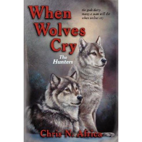When Wolves Cry: The Hunters Hardcover, Authorhouse