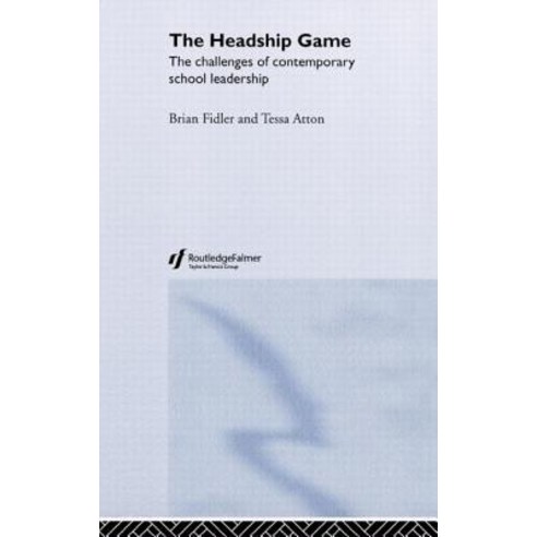 The Headship Game: The Challenges of Contemporary School Leadership Hardcover, Routledge