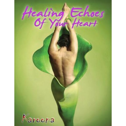 Healing Echos of Your Heart Paperback, Createspace Independent Publishing Platform