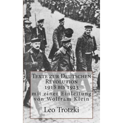 Texte Zur Deutschen Revolution 1918 Bis 1923 Paperback, Createspace Independent Publishing Platform