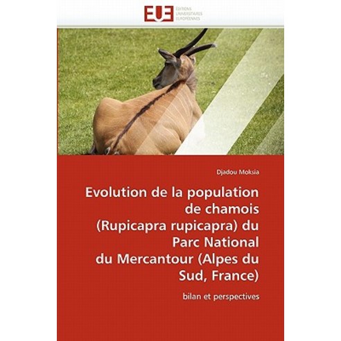 Evolution de La Population de Chamois (Rupicapra Rupicapra) Du Parc National Du Mercantour (Alpes Du Sud France) Paperback, Univ Europeenne