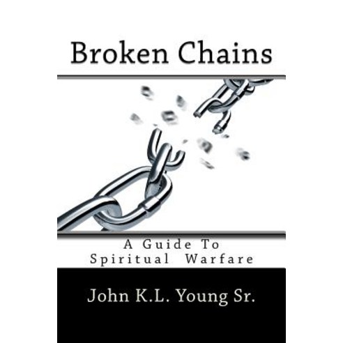 Broken Chains: A Guide to Spiritual Warfare Paperback, Createspace Independent Publishing Platform