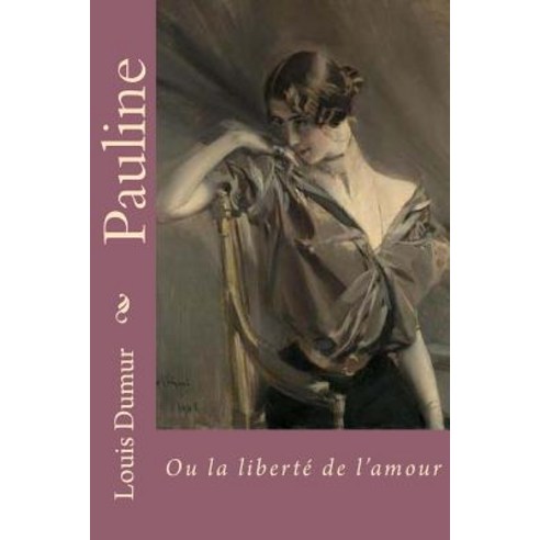 Pauline: Ou La Liberte de L''Amour Paperback, Createspace Independent Publishing Platform