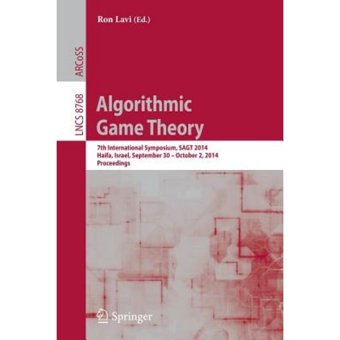 Algorithmic Game Theory: 7th International Symposium Sagt 2014 Haifa Israel September 30 -- October 2 2014 Proceedings Paperback, Springer