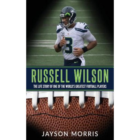 Russell Wilson: The Life Story of One of the World''s Greatest Football Players Paperback, Createspace Independent Publishing Platform