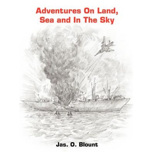 Adventures on Land Sea and in the Sky Paperback, Authorhouse