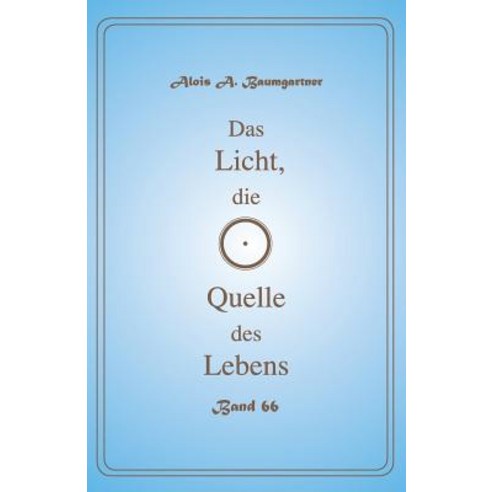Das Licht Die Quelle Des Lebens - Band 66 Paperback, Createspace Independent Publishing Platform