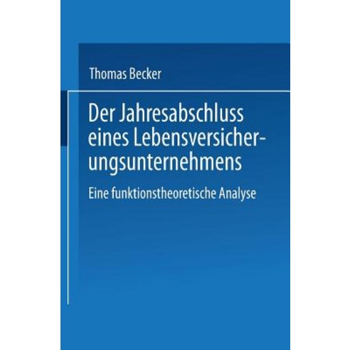 Der Jahresabschluss Eines Lebensversicherungsunternehmens: Eine Funktionstheoretische Analyse Paperback, Deutscher Universitatsverlag