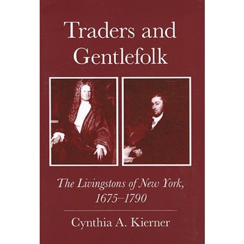 Traders and Gentlefolk: The Livingstons of New York 1675-1790 Paperback, Cornell University Press