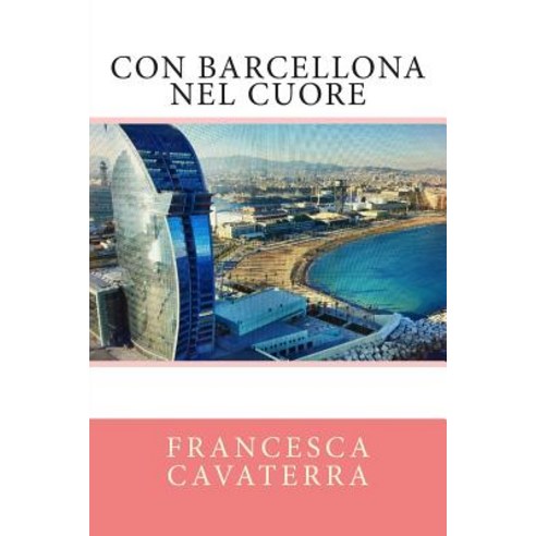 Con Barcellona Nel Cuore Paperback, Createspace Independent Publishing Platform